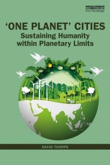 'One Planet' Cities : Sustaining Humanity within Planetary Limits