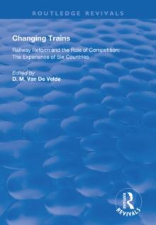 Changing Trains : Railway Reform and the Role of Competition: The Experience of Six Countries