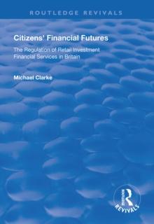 Citizens' Financial Futures : Regulation of Retail Investment Financial Services in Britain