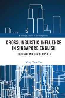 Crosslinguistic Influence in Singapore English : Linguistic and Social Aspects