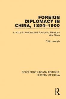 Foreign Diplomacy in China, 1894-1900 : A Study in Political and Economic Relations with China