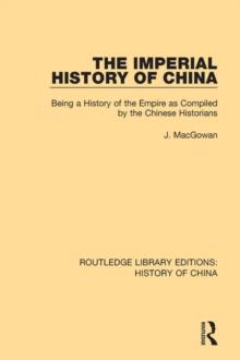 The Imperial History of China : Being a History of the Empire as Compiled by the Chinese Historians