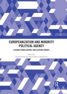 Europeanization and Minority Political Agency : Lessons from Central and Eastern Europe