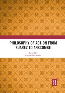 Philosophy of Action from Suarez to Anscombe