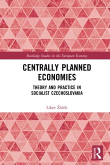 Centrally Planned Economies : Theory and Practice in Socialist Czechoslovakia