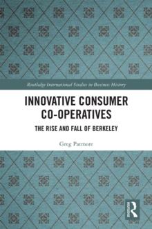 Innovative Consumer Co-operatives : The Rise and Fall of Berkeley