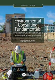 Environmental Consulting Fundamentals : Investigation, Remediation, and Brownfields Redevelopment, Second Edition