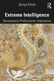 Extreme Intelligence : Development, Predicaments, Implications