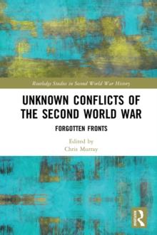 Unknown Conflicts of the Second World War : Forgotten Fronts