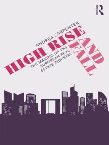 High Rise and Fall : The Making of the European Real Estate Industry