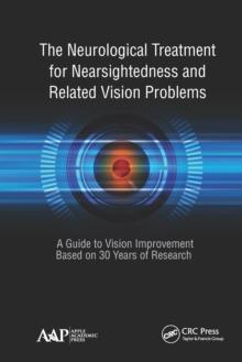 The Neurological Treatment for Nearsightedness and Related Vision Problems : A Guide to Vision Improvement Based on 30 Years of Research