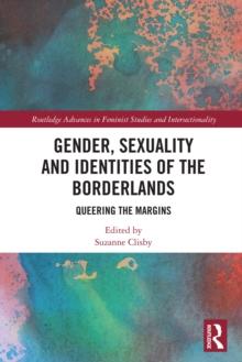 Gender, Sexuality and Identities of the Borderlands : Queering the Margins