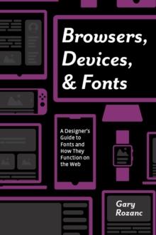 Browsers, Devices, and Fonts : A Designer's Guide to Fonts and How They Function on the Web