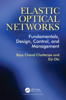 Elastic Optical Networks : Fundamentals, Design, Control, and Management