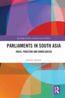 Parliaments in South Asia : India, Pakistan and Bangladesh