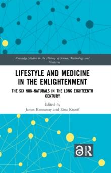 Lifestyle and Medicine in the Enlightenment : The Six Non-Naturals in the Long Eighteenth Century