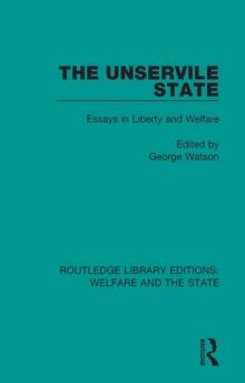 The Unservile State : Essays in Liberty and Welfare