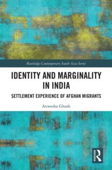 Identity and Marginality in India : Settlement Experience of Afghan Migrants