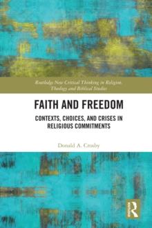 Faith and Freedom : Contexts, Choices, and Crises in Religious Commitments