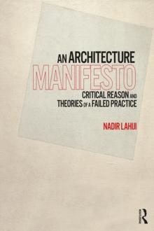 An Architecture Manifesto : Critical Reason and Theories of a Failed Practice