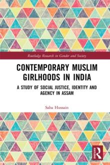 Contemporary Muslim Girlhoods in India : A Study of Social Justice, Identity and Agency in Assam