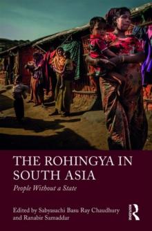 The Rohingya in South Asia : People Without a State