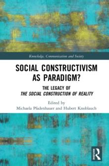 Social Constructivism as Paradigm? : The Legacy of The Social Construction of Reality