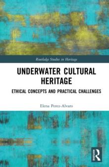 Underwater Cultural Heritage : Ethical concepts and practical challenges