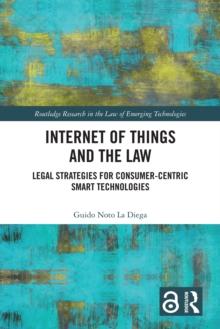 Internet of Things and the Law : Legal Strategies for Consumer-Centric Smart Technologies