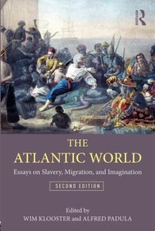 The Atlantic World : Essays on Slavery, Migration, and Imagination