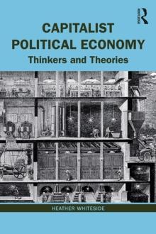 Capitalist Political Economy : Thinkers and Theories