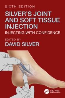 Silver's Joint and Soft Tissue Injection : Injecting with Confidence, Sixth Edition