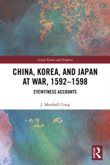 China, Korea & Japan at War, 1592-1598 : Eyewitness Accounts