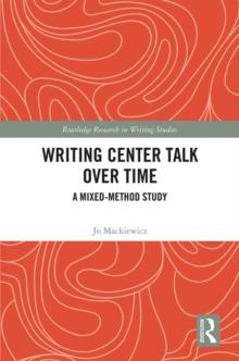 Writing Center Talk over Time : A Mixed-Method Study