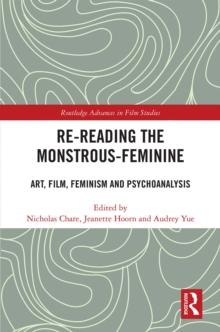 Re-reading the Monstrous-Feminine : Art, Film, Feminism and Psychoanalysis