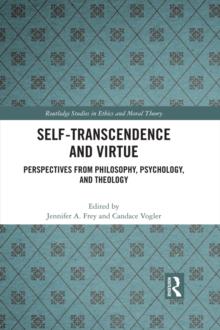 Self-Transcendence and Virtue : Perspectives from Philosophy, Psychology, and Theology