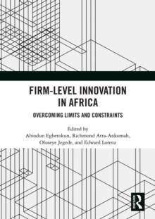 Firm-Level Innovation In Africa : Overcoming Limits and Constraints