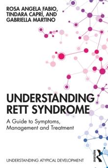 Understanding Rett Syndrome : A guide to symptoms, management and treatment