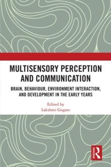 Multisensory Perception and Communication : Brain, Behaviour, Environment Interaction, and Development in the Early Years