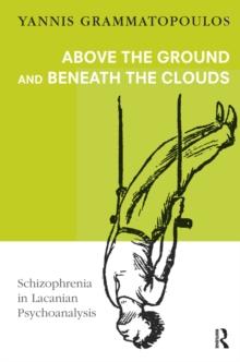 Above the Ground and Beneath the Clouds : Schizophrenia in Lacanian Psychoanalysis