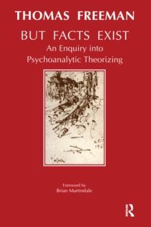 But Facts Exist : An Enquiry into Psychoanalytic Theorizing