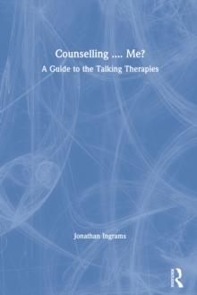 Counselling .... Me? : A Guide to the Talking Therapies