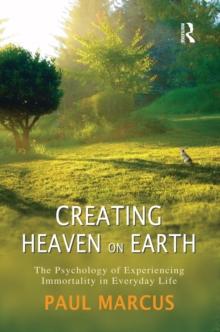 Creating Heaven on Earth : The Psychology of Experiencing Immortality in Everyday Life