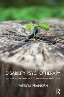 Disability Psychotherapy : An Innovative Approach to Trauma-Informed Care