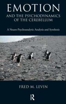 Emotion and the Psychodynamics of the Cerebellum : A Neuro-Psychoanalytic Analysis and Synthesis