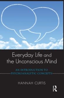 Everyday Life and the Unconscious Mind : An Introduction to Psychoanalytic Concepts