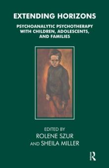 Extending Horizons : Psychoanalytic Psychotherapy with Children, Adolescents and Families