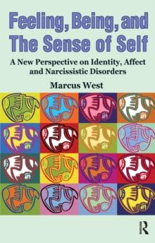 Feeling, Being, and the Sense of Self : A New Perspective on Identity, Affect and Narcissistic Disorders