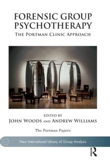 Forensic Group Psychotherapy : The Portman Clinic Approach