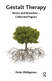 Gestalt Therapy : Roots and Branches - Collected Papers